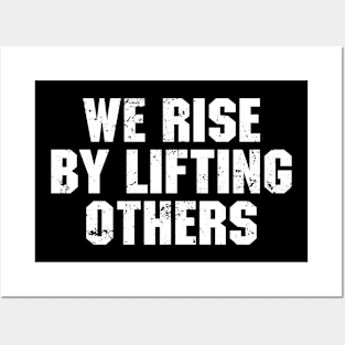 We Rise By Lifting Others Posters and Art